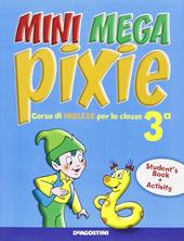 Mini mega pixie. Student's book-Activity book. Per la 3ª classe elementare. Con espansione online