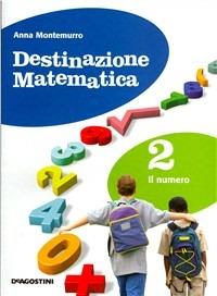 Destinazione matematica. Con espansione online. Vol. 2: Il numero. - Anna Montemurro - Libro De Agostini Scuola 2008 | Libraccio.it