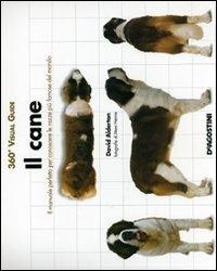 Il cane. Il manuale perfetto per conoscere le razze del mondo - David Alderton, Marc Henrie - Libro De Agostini 2007, 360° Visual Guide | Libraccio.it