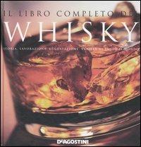 Il libro completo del whisky. Storia, lavorazione, degustazione, varietà di tutto il mondo. Ediz. illustrata  - Libro De Agostini 2007, Quadrotti | Libraccio.it