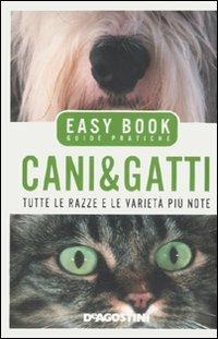 Cani & gatti. Tutte le razze e le varietà più note - Rino Falappi, Alexa Capra - Libro De Agostini 2007, Easy Book | Libraccio.it