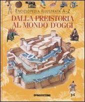 Dalla preistoria al mondo d'oggi. Ediz. illustrata