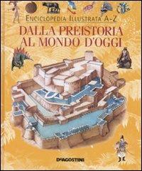 Dalla preistoria al mondo d'oggi. Ediz. illustrata  - Libro De Agostini 2008, Enciclopedia illustrata | Libraccio.it