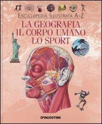 La geografia, il corpo umano, lo sport. Ediz. illustrata  - Libro De Agostini 2008, Enciclopedia illustrata | Libraccio.it