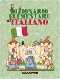 Il dizionario elementare di italiano. Ediz. illustrata  - Libro De Agostini 2007, I dizionari elementari | Libraccio.it