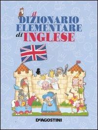 Il dizionario elementare di inglese. Ediz. illustrata  - Libro De Agostini 2007 | Libraccio.it
