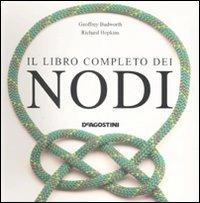 Il libro completo dei nodi. Ediz. illustrata - Geoffrey Budworth, Richard Hopkins - Libro De Agostini 2008 | Libraccio.it