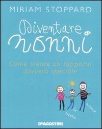 Diventare nonni. Come creare un rapporto davvero speciale - Miriam Stoppard - Libro De Agostini 2008 | Libraccio.it