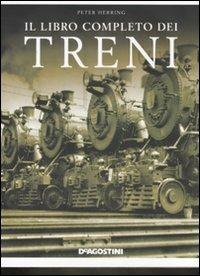Il libro completo dei treni. Ediz. illustrata - Peter Herring, NATALINI M De Agostini 2008 | Libraccio.it