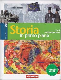 Storia in primo piano. Ediz. verde. Per la Scuola media. Vol. 3: L'eta contemporanea. - Lorenzo Bersezio, Stefano Bianchi - Libro De Agostini Scuola 2008 | Libraccio.it