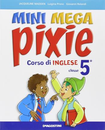 Mini mega pixie. Student's book-Activity book. Per la 5ª classe elementare. Con CD Audio. Con espansione online - Jacqueline Madden, Luigina Prono, Giovanni Rolandi - Libro De Agostini 2008 | Libraccio.it