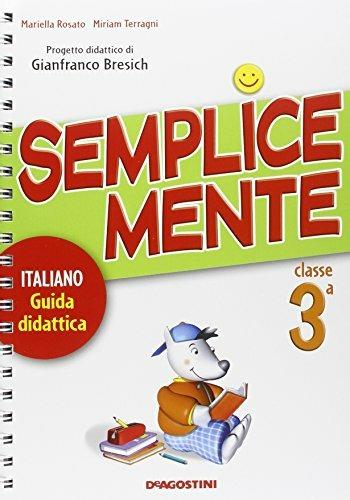 Semplicemente. Italiano. Guida didattica. Per la 3ª classe elementare - Mariella Rosato, Miriam Terragni - Libro De Agostini Scuola 2008 | Libraccio.it