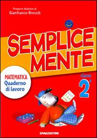 Semplicemente. Matematica. Per la 2ª classe elementare - Gianfranco Bresich, ROSATO M., TERRAGNI M - Libro De Agostini Scuola 2008 | Libraccio.it