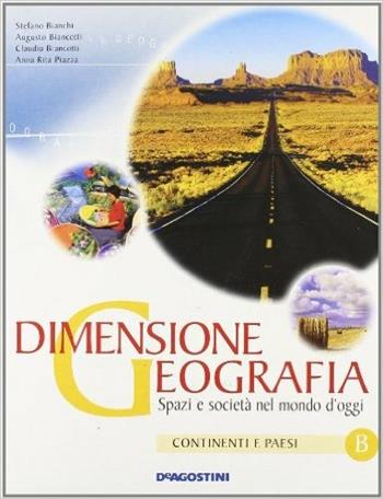 Dimensione geografia. Spazi e società nel mondo d'oggi. Per le Scuole superiori. Vol. 2: Continenti e paesi. - Stefano Bianchi, Augusto Biancotti, A. Rita Piazza - Libro De Agostini Scuola 2008 | Libraccio.it