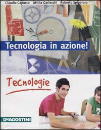 Tecnologia in azione! Tecnologie-Disegno-Informatica. Con tavole disegno. Per la Scuola media. Con CD-ROM. - Claudia Capurso, Attilia Garlaschi, Roberto Spigarolo - Libro De Agostini Scuola 2009 | Libraccio.it
