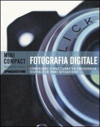 Fotografia digitale. Conoscere e praticare la fotografia digitale in ogni situazione. Ediz. illustrata  - Libro De Agostini 2008, Minicompact | Libraccio.it