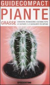 Piante grasse. Conoscere, riconoscere e coltivare tutte le cactacee e le succulente più diffuse