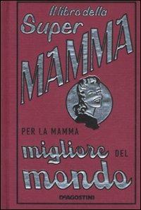 Il libro della super mamma - Alison Maloney - Libro De Agostini 2008 | Libraccio.it