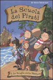 Lo scoglio delle meduse. La scuola dei pirati. Ediz. illustrata. Vol. 1