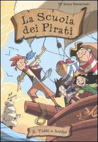 Tutti a bordo! La scuola dei pirati. Ediz. illustrata. Vol. 2 - Sir Steve Stevenson - Libro De Agostini 2008 | Libraccio.it