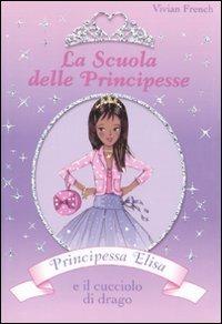 Principessa Elisa e il cucciolo di drago. La scuola delle principesse. Ediz. illustrata. Vol. 3 - Vivian French - Libro De Agostini 2008 | Libraccio.it