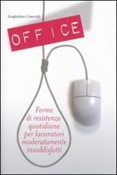 Office. Forme di resistenza quotidiana per lavoratori moderatamente insoddisfatti