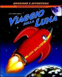 Viaggio sulla luna. Libro pop-up - Lucio Santoro, Meera Santoro - Libro ABraCadabra 2008 | Libraccio.it
