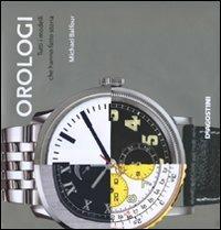 Orologi. Tutti i modelli che hanno fatto la storia - Michael Balfour - Libro De Agostini 2008 | Libraccio.it