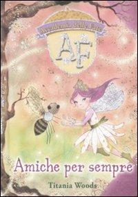 Amiche per sempre. L'accademia delle fate. Ediz. illustrata - Titania Woods - Libro ABraCadabra 2008 | Libraccio.it