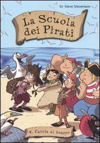 Caccia al tesoro. La scuola dei pirati. Ediz. illustrata. Vol. 4 - Sir Steve Stevenson - Libro De Agostini 2008 | Libraccio.it