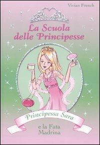 Principessa Sara e la fata madrina. La scuola delle principesse. Ediz. illustrata. Vol. 6 - Vivian French - Libro De Agostini 2009 | Libraccio.it