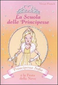 Principessa Sofia e la festa della neve. La scuola delle principesse. Ediz. illustrata - Vivian French - Libro De Agostini 2009 | Libraccio.it