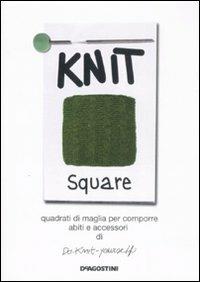 Knit square. Quadrati di maglia per comporre abiti e accessori di Do-Knit-yourself. Ediz. illustrata  - Libro De Agostini 2008 | Libraccio.it