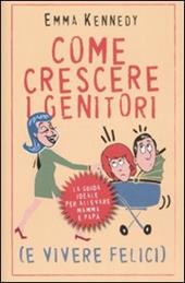 Come crescere i genitori (e vivere felici)