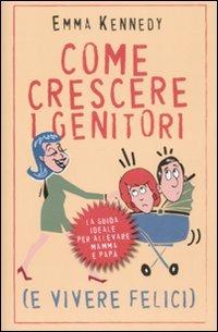 Come crescere i genitori (e vivere felici) - Emma Kennedy - Libro De Agostini 2008 | Libraccio.it