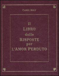 Il libro delle risposte per l'amor perduto - Carol Bolt - Libro De Agostini 2008 | Libraccio.it