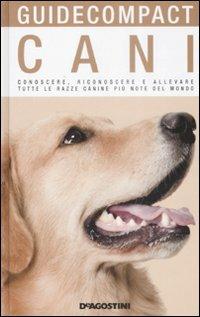 Cani. Conoscere, riconoscere e allevare tutte le razze canine più note del mondo. Ediz. illustrata - Rino Falappi - Libro De Agostini 2009, Guide compact | Libraccio.it