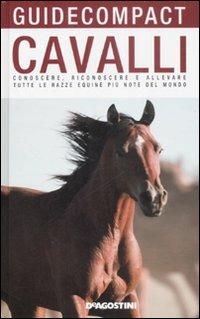Cavalli. Conoscere, riconoscere e allevare tutte le razze equine più note del mondo. Ediz. illustrata - Alberto Soldi - Libro De Agostini 2009, Guide compact | Libraccio.it