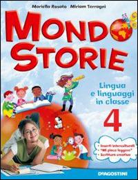 Mondostorie. Lingua e linguaggi-Riflessioni sulla lingua. Per la 4ª classe elementare. - Mariella Rosato, Miriam Terragni - Libro De Agostini Scuola 2009 | Libraccio.it
