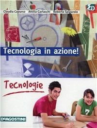 Tecnologia in azione! Tecnologie. Con espansione online - Claudia Capurso, Attilia Garlaschi, Roberto Spigarolo - Libro De Agostini Scuola 2009 | Libraccio.it