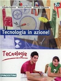 Tecnologia in azione! Tecnologie. Per la Scuola media. - Claudia Capurso, Attilia Garlaschi, Roberto Spigarolo - Libro De Agostini Scuola 2009 | Libraccio.it