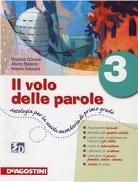Il volo delle parole. Con quaderno delle attività. Per la Scuola media. Vol. 3 - Vincenza Scimone, Alberto Staderini, Roberto Valsecchi - Libro De Agostini Scuola 2010 | Libraccio.it