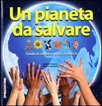 Un pianeta da salvare. Guida al cambiamento climatico. Ediz. illustrata - André Pessoa, Albert Casasin - Libro De Agostini 2009 | Libraccio.it