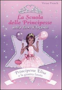 Principessa Elisa e la giostra fatata. La scuola delle principesse nella Torre d'Argento. Ediz. illustrata. Vol. 9 - Vivian French - Libro De Agostini 2009 | Libraccio.it
