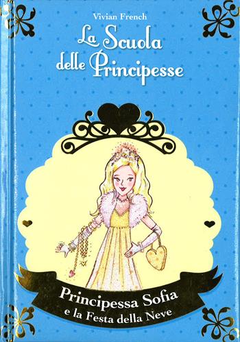 Principessa Sofia e la festa della neve. La scuola delle principesse - Vivian French - Libro De Agostini 2015 | Libraccio.it