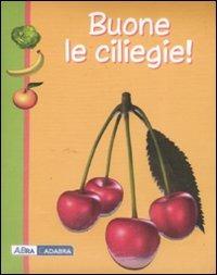 Buone le ciliegie! - Anne Gutman, Daniel Moignot - Libro ABraCadabra 2009 | Libraccio.it