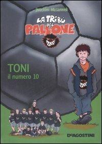 Toni il numero 10 - Joachim Masannek - Libro De Agostini 2009, La tribù del pallone | Libraccio.it