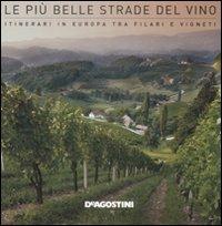 Le più belle strade del vino. Itinerari in Europa tra filari e vigneti - Ornella D'Alessio, Marco Santini - Libro De Agostini 2009 | Libraccio.it