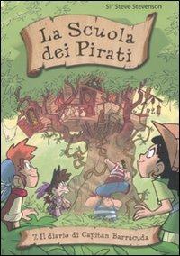 Il diario di capitan Barracuda. La scuola dei pirati. Vol. 7 - Sir Steve Stevenson - Libro De Agostini 2009 | Libraccio.it