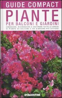 Piante per balconi e giardini. Conoscere, riconoscere e coltivare tutte le specie di piante da balcone e da giardino più diffuse - M. Teresa Della Beffa - Libro De Agostini 2009, Guide compact | Libraccio.it